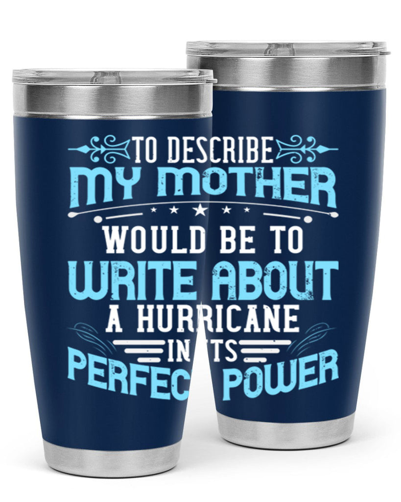 to describe my mother would be to write about a hurricane in its perfect power 33#- mom- Tumbler