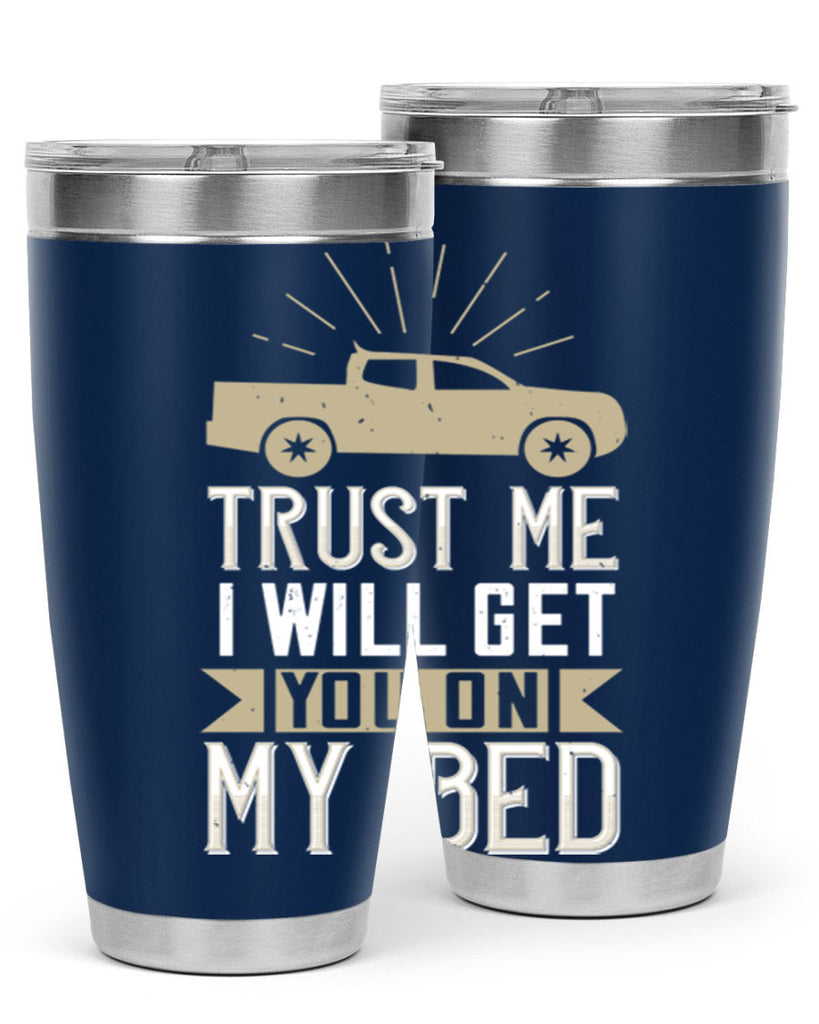 trust me i will get you on my bed Style 10#- truck driver- tumbler