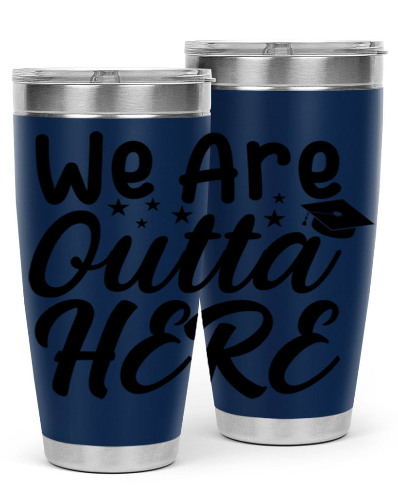 we are outta here 8#- graduation- Tumbler