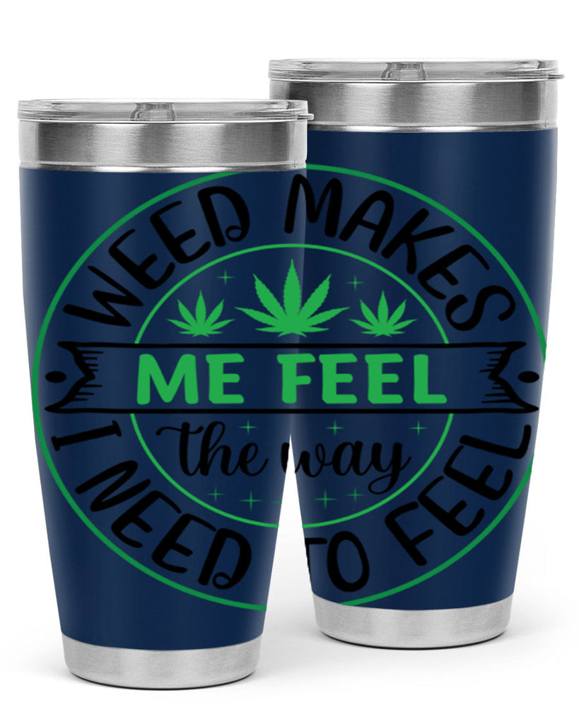 weed makes me feel the way i need to feel 299#- marijuana- Tumbler