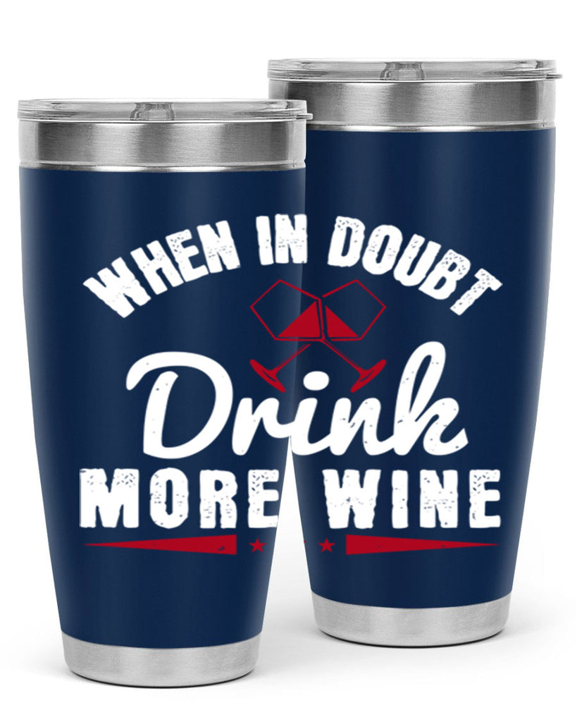 when in doubt drink more wine 113#- wine- Tumbler