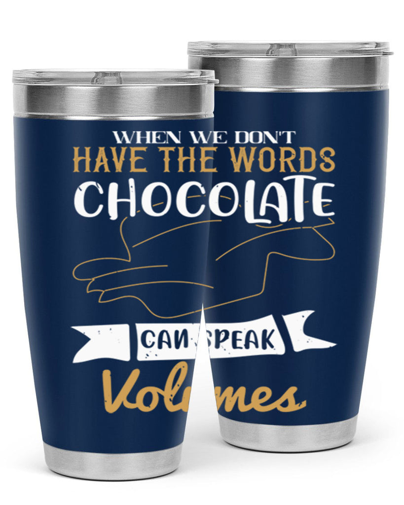 when we dont have the words chocolate can speak volumes 10#- chocolate- Tumbler