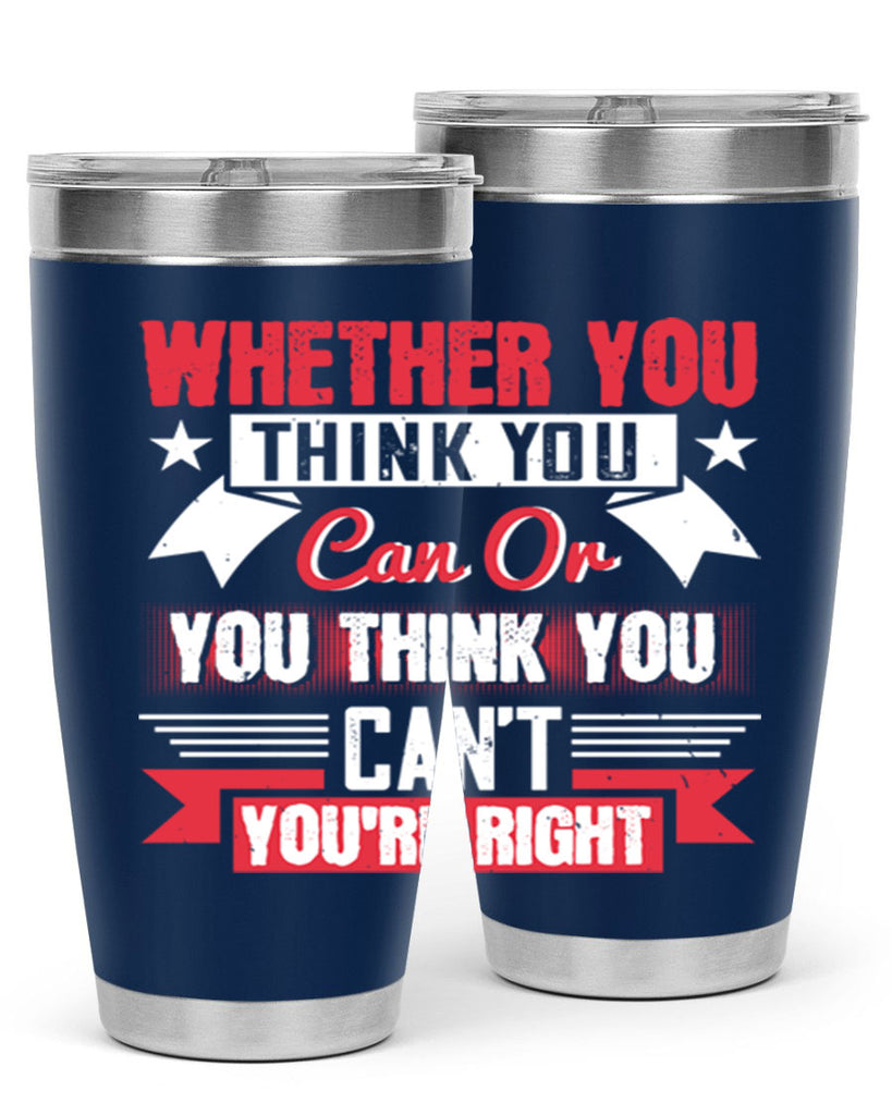 whether you think you can or you think you cant youre right Style 4#- motivation- Tumbler