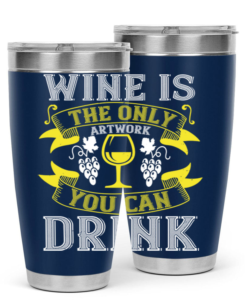 wine is the only artwork you can drink 1#- wine- Tumbler