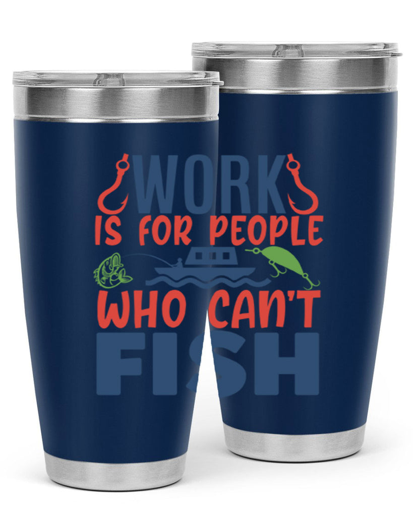 work is for people who cant fish 188#- fishing- Tumbler