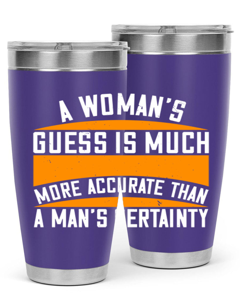 A Womans guess is much more accurate than a mans certainty Style 83#- womens day- Tumbler