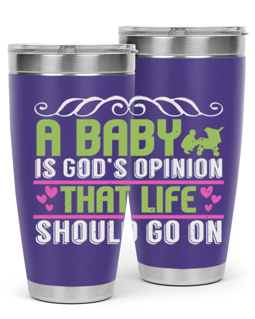 A baby is God opinion that life should go on Style 168#- baby- tumbler