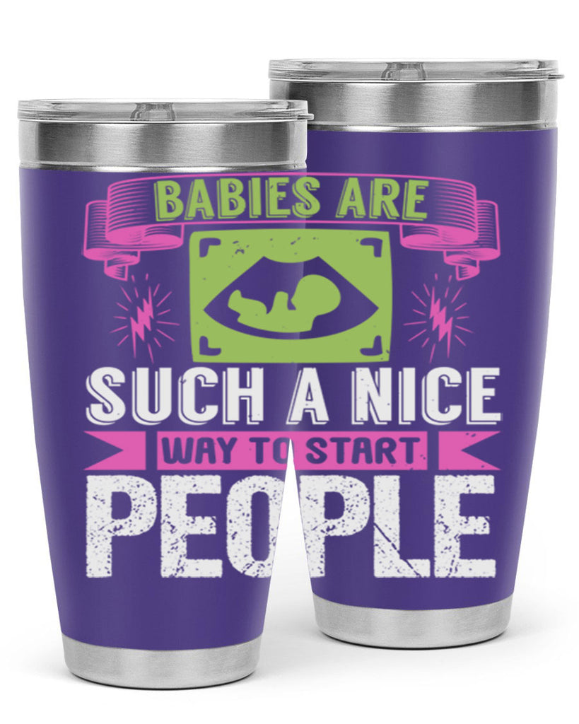 A baby is Gods opinion that life should go on Style 157#- baby- tumbler