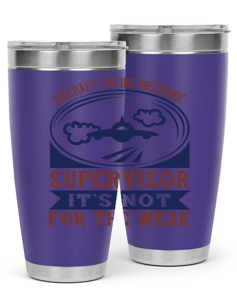 AIRCRAFT ENGINE MECHANIC SUPER VISOR ITS NOT FOR THE WEAK Style 61#- engineer- tumbler