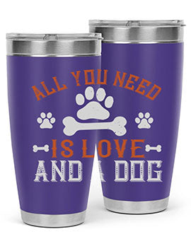 All You Need Is Love And A Dog Style 177#- dog- Tumbler