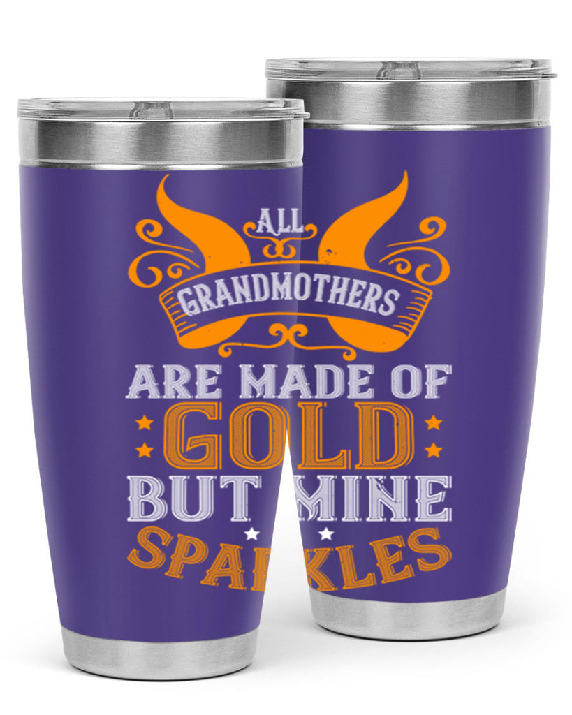 All grandmothers are made of gold but mine sparkles 93#- grandma - nana- Tumbler