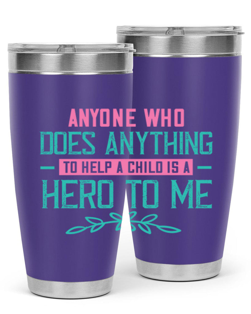 Anyone who does anything to help a child is a hero to me Style 51#- baby- Tumbler