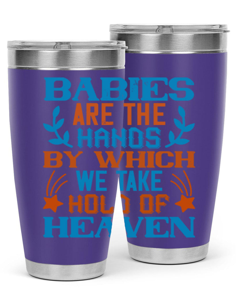 Babies are the hands by which we take hold of heaven Style 131#- baby- tumbler