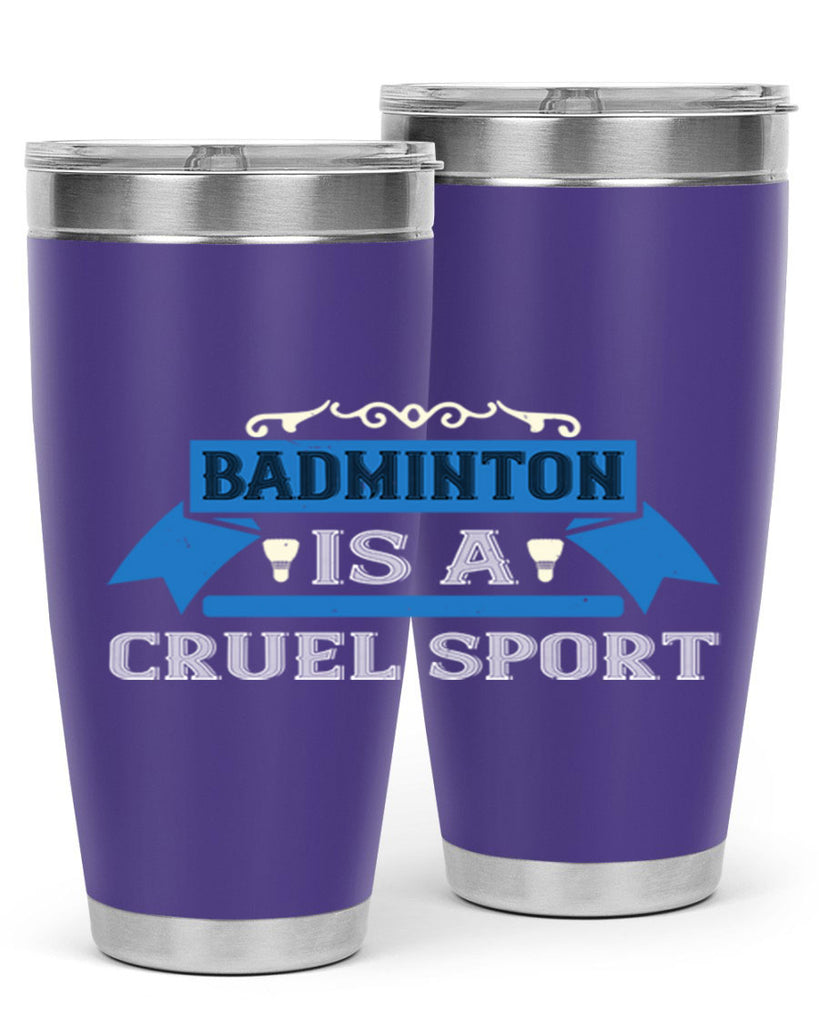 Badminton is a cruel sport 1622#- badminton- Tumbler