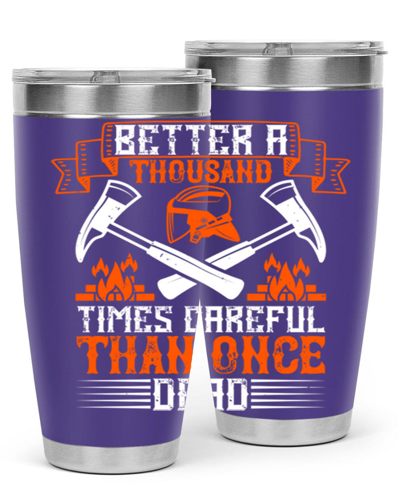 Better a thousand times careful than once dead Style 89#- fire fighter- tumbler