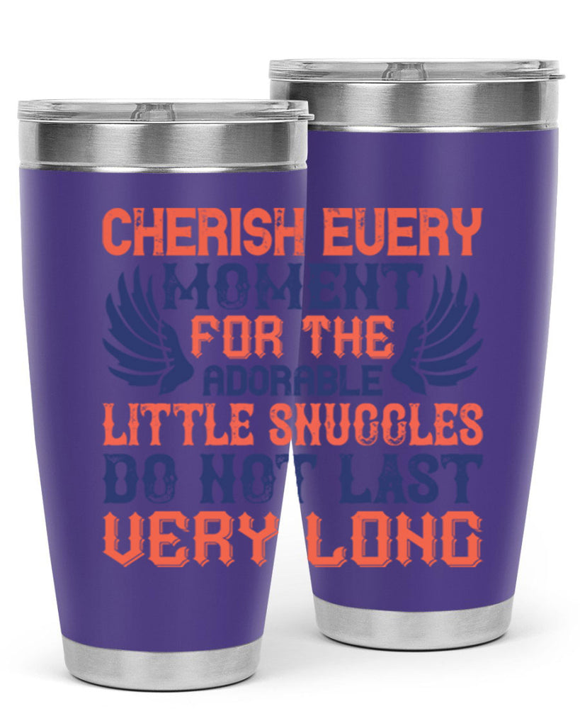 Cherish every moment for the adorable little snuggles do not last very long Style 126#- baby- tumbler