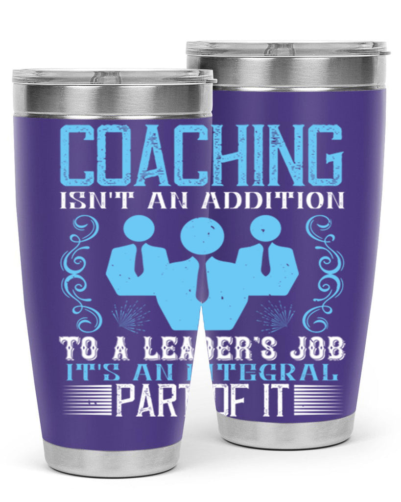 Coaching isnt an addition to a leaders job its an integral part of it Style 44#- coaching- tumbler