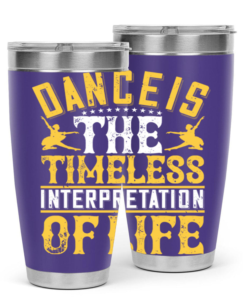 Dance is the timeless interpretation of life 5#- dance- Tumbler