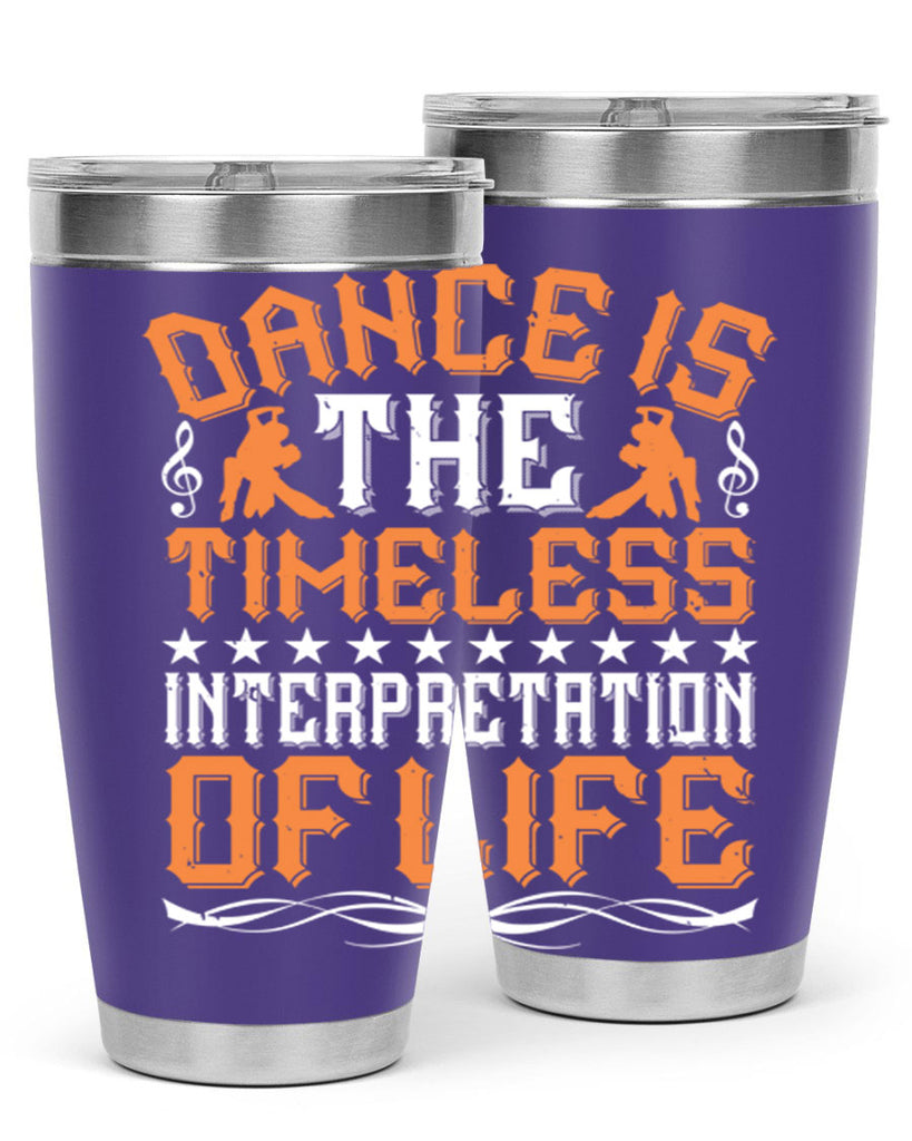 Dance is the timeless interpretation of life 6#- dance- Tumbler