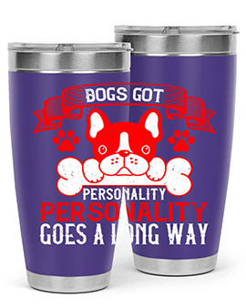 Dogs got personality Personality goes a long way Style 216#- dog- Tumbler