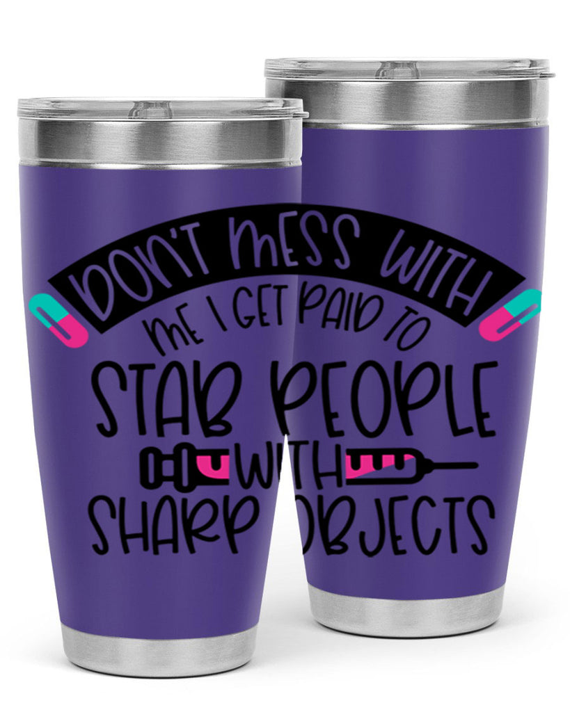 Dont Mess With Me I Get Paid To Stab People Style Style 198#- nurse- tumbler