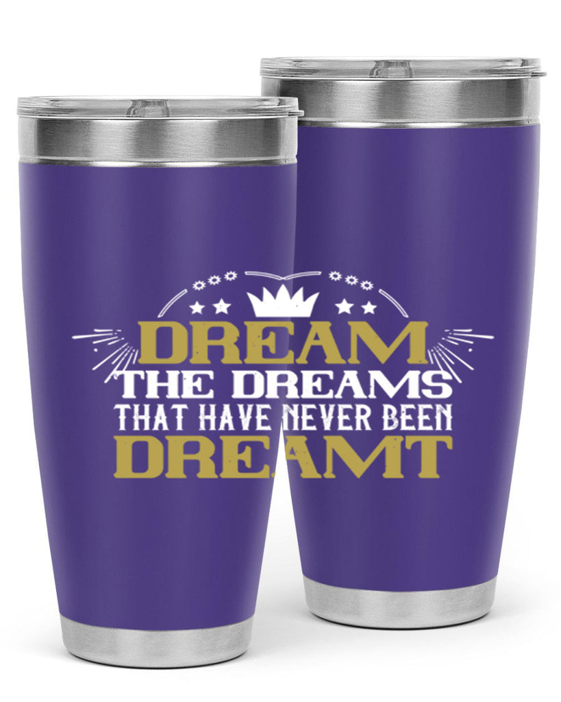 Dream the dreams that have never been dreamt Style 73#- womens day- Tumbler