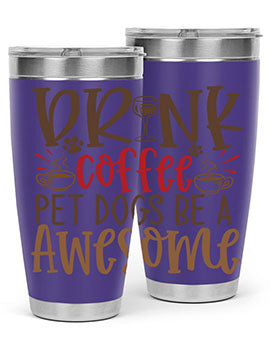 Drink Coffee Pet Dogs Be a Awesome Style 90#- dog- Tumbler