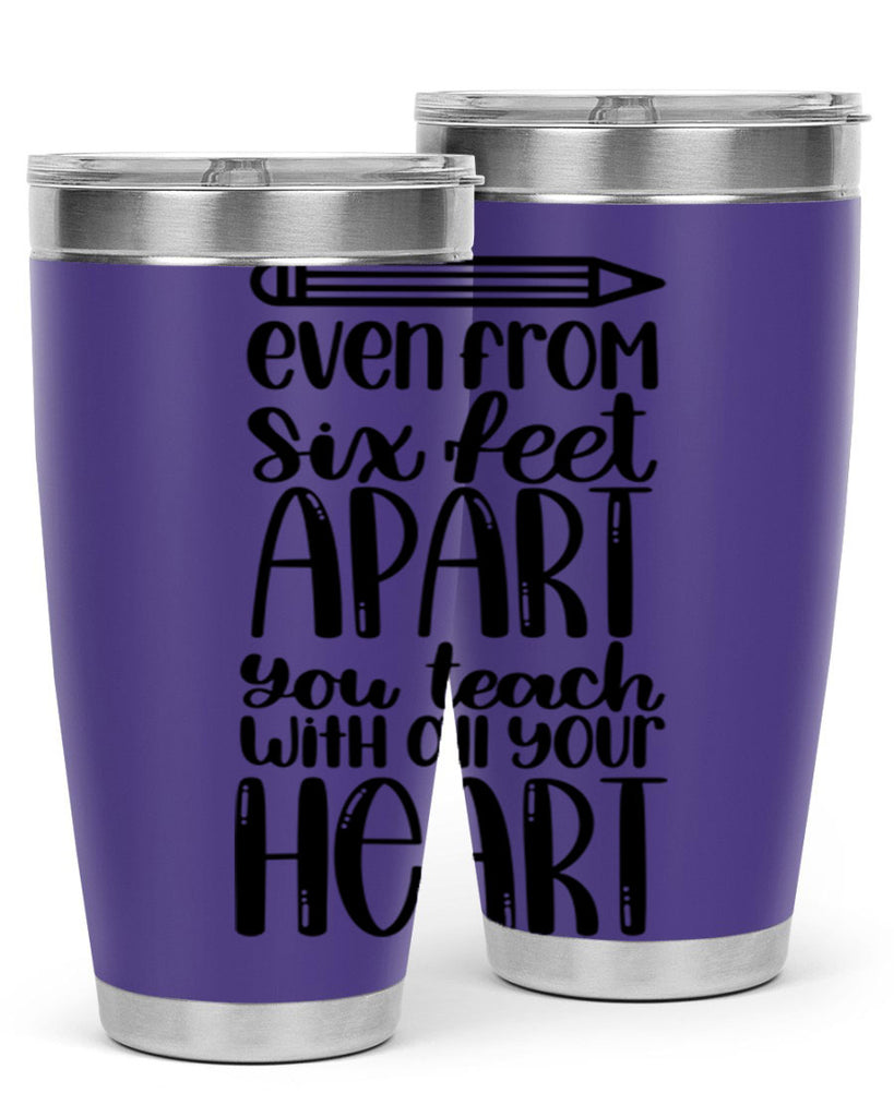 Even From Six Feet Apart Style 74#- teacher- tumbler