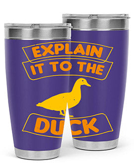 Explain it to the duck Style 47#- duck- Tumbler