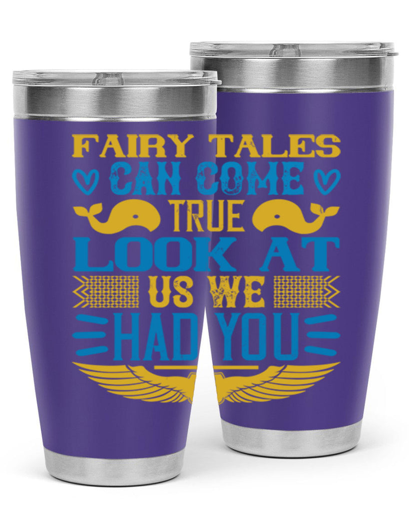 Fairy tales can come true Look at us we had you Style 124#- baby- tumbler