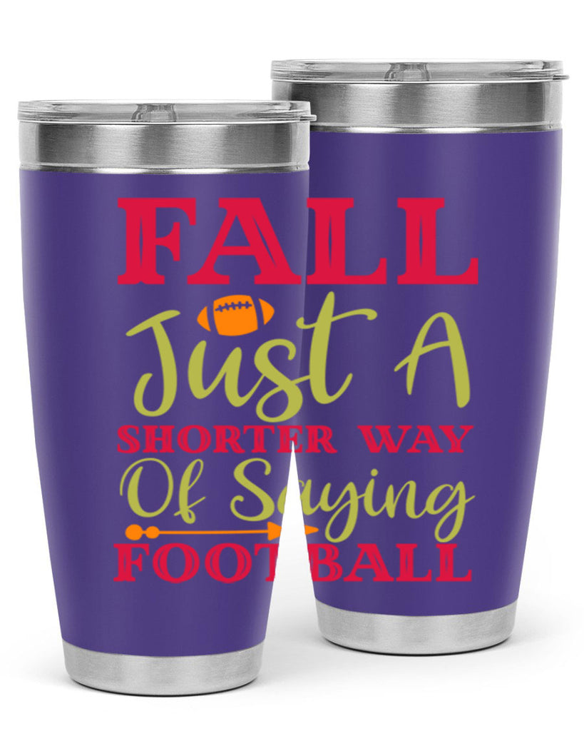 Fall Is Just A Shorter Way Of Saying Football 116#- fall- Tumbler