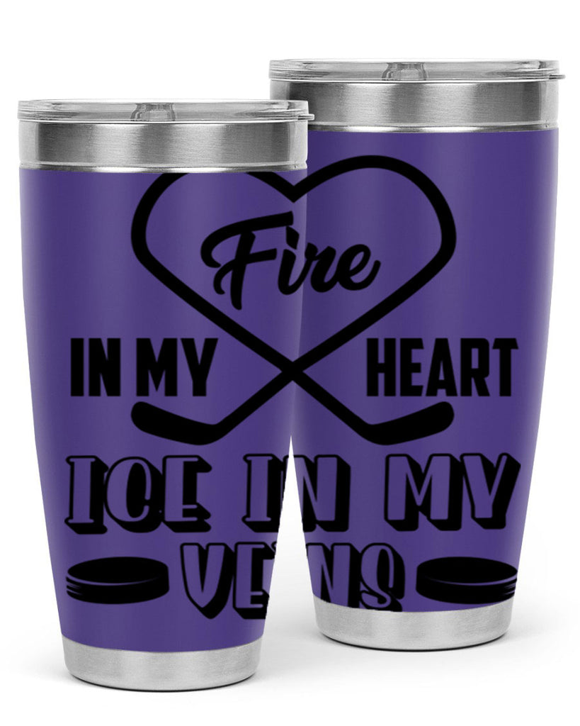 Fire in my heart Ice in my veins 1254#- hockey- Tumbler