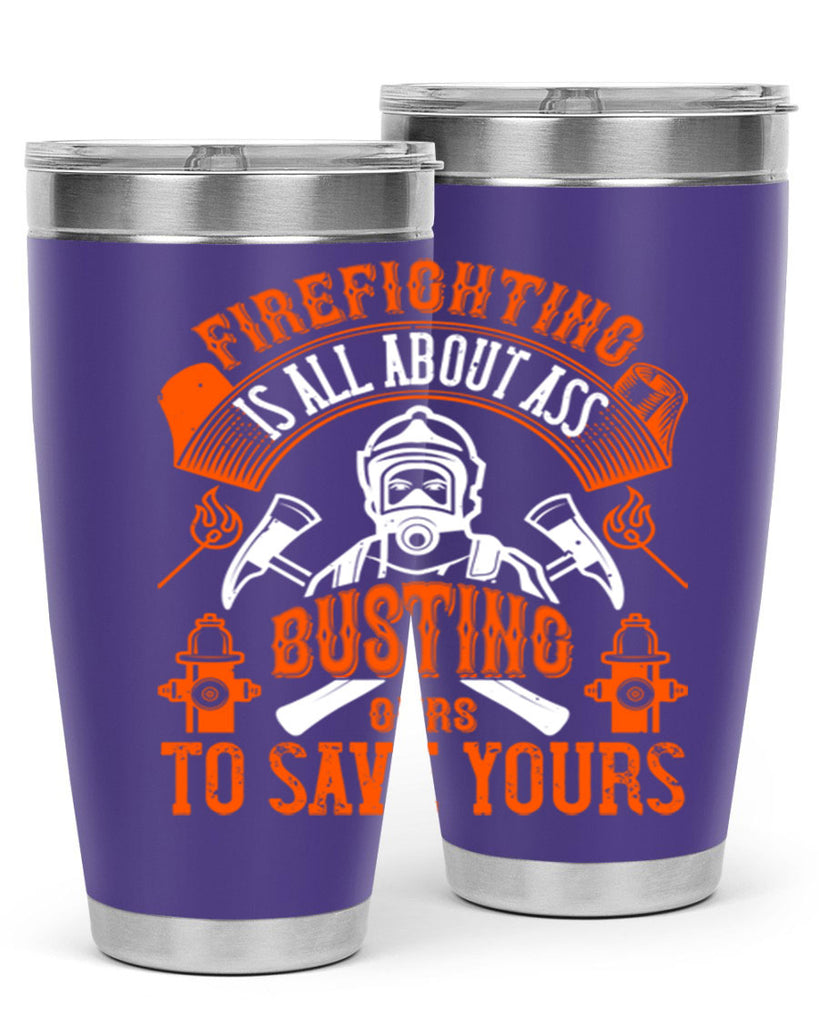 Firefighter is all about ass busting to save yours Style 78#- fire fighter- tumbler