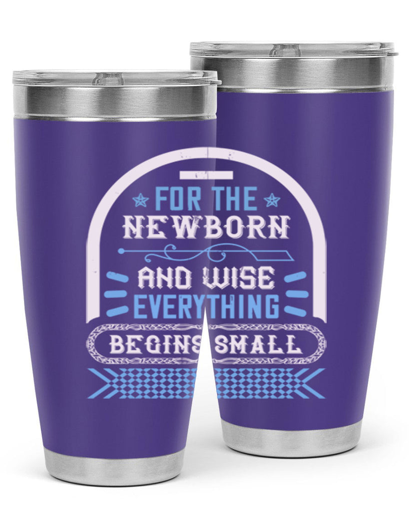 For the newborn and wise everything begins small Style 123#- baby- tumbler