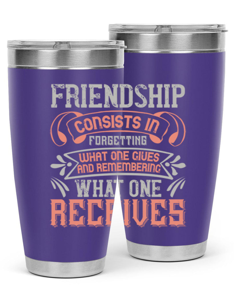 Friendship consists in forgetting what one gives and remembering what one receives Style 97#- Best Friend- Tumbler