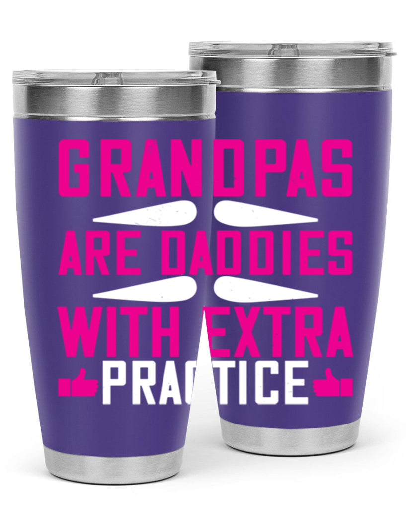 Grandpas are daddies with extra practice 100#- grandpa - papa- Tumbler