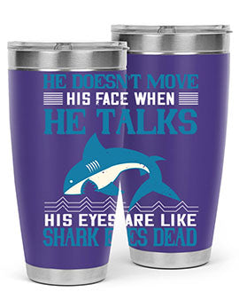 He doesnt move his face when he talks His eyes are like shark eyes Dead Style 88#- shark  fish- Tumbler