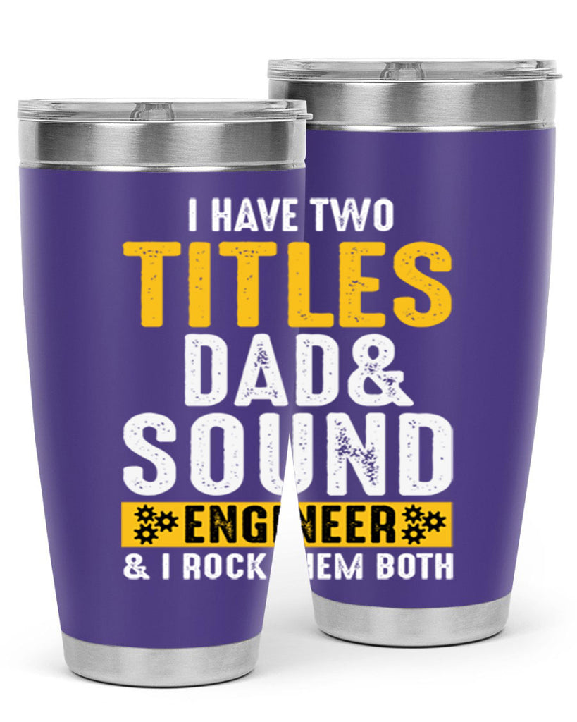 I Have Two Tittles Dad And Sound Engiineer 52#- dad- Tumbler