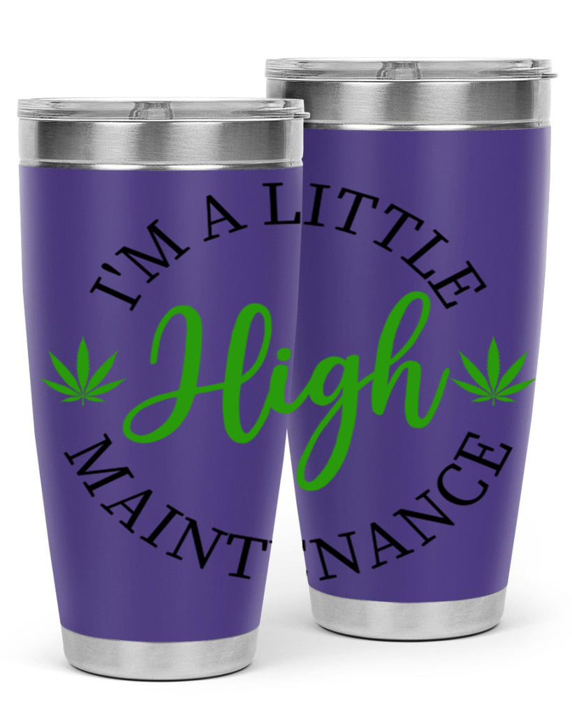 I M A LITTLE HIGH MAINTENANCE 140#- marijuana- Tumbler