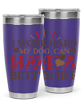 I Work Hard My Dog can have a Better Life Style 79#- dog- Tumbler