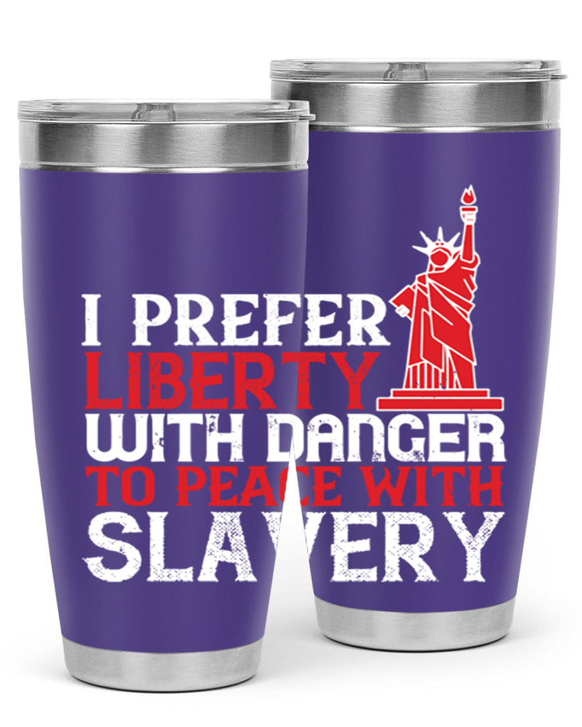 I prefer liberty with danger to peace with slavery Style 114#- Fourt Of July- Tumbler