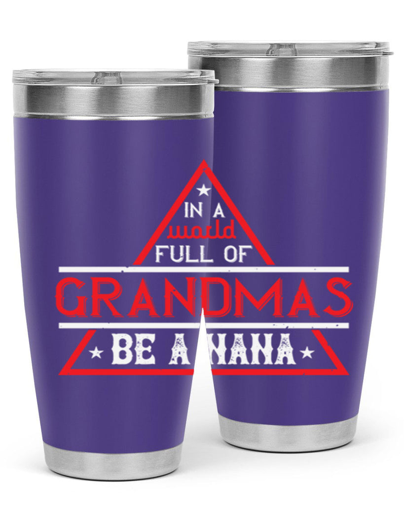 IN A WORLD FULL OF 19#- grandma - nana- Tumbler