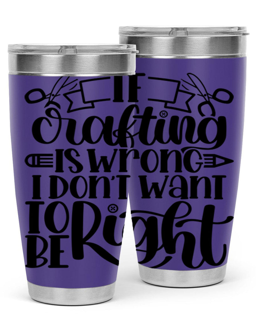 If Crafting Is Wrong I 18#- crafting- Tumbler