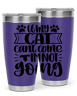 If My Cat Cant Come Im Not Going Style 96#- cat- Tumbler