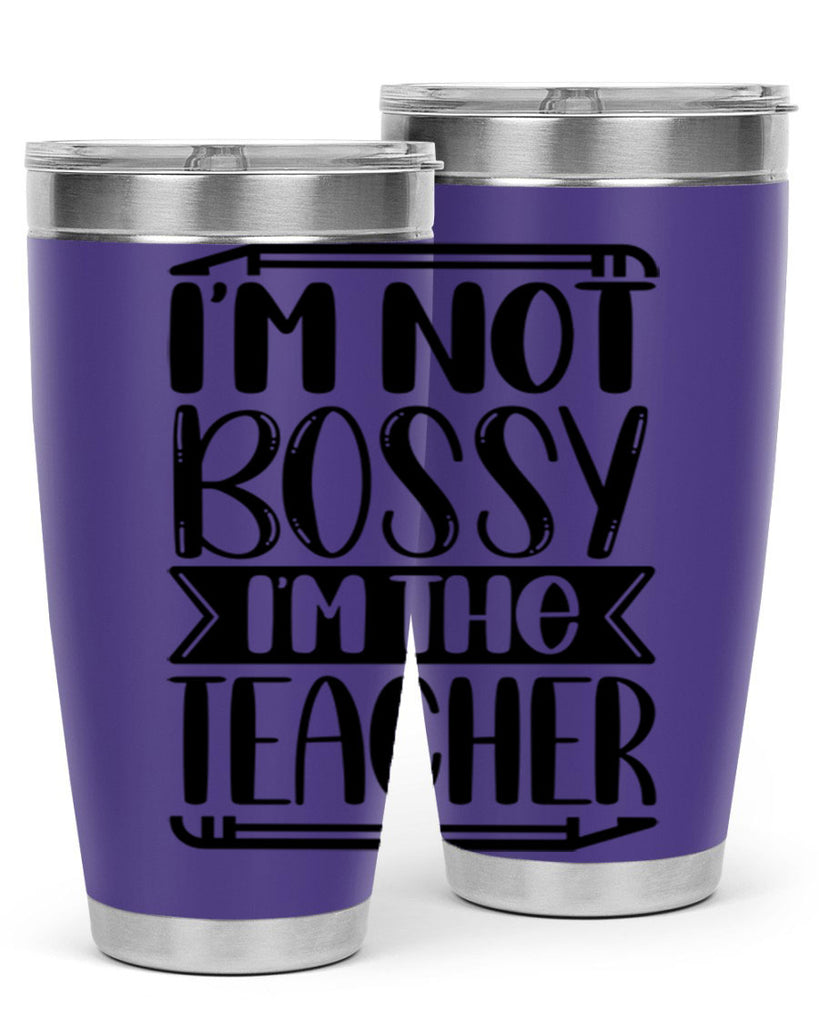 Im Not Bossy Im The Teacher Style 71#- teacher- tumbler