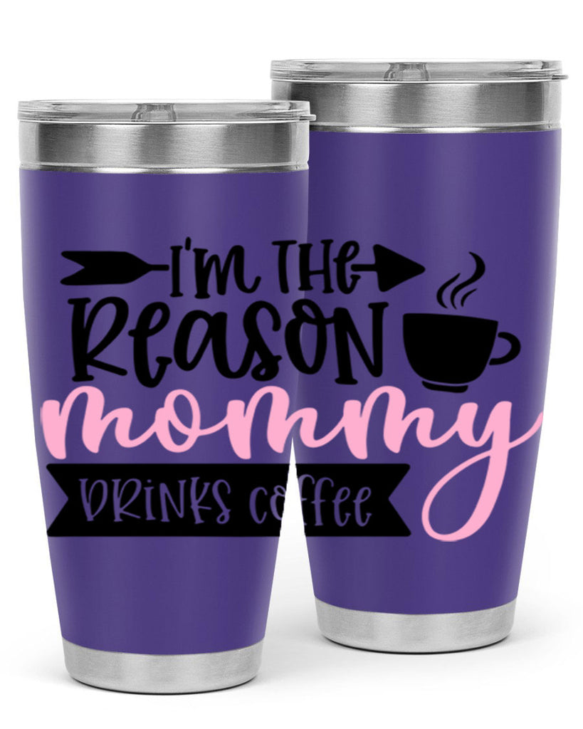 Im The Reason Mommy Drinks Coffee Style 82#- baby- tumbler