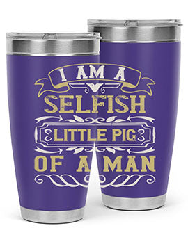 Im a selfish little pig of a man Style 62#- pig- Tumbler