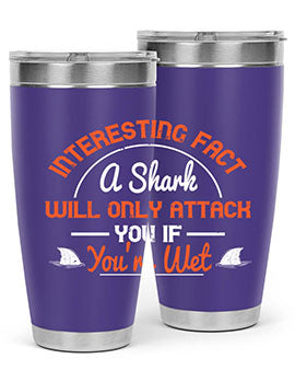 Interesting fact a shark will only attack you if youre wet Style 64#- shark  fish- Tumbler