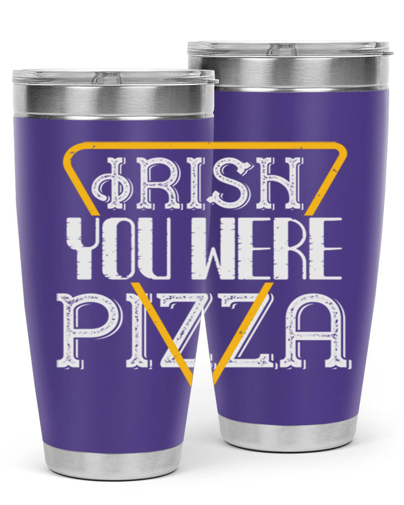 Irish you were pizza Style 130#- St Patricks Day- Tumbler