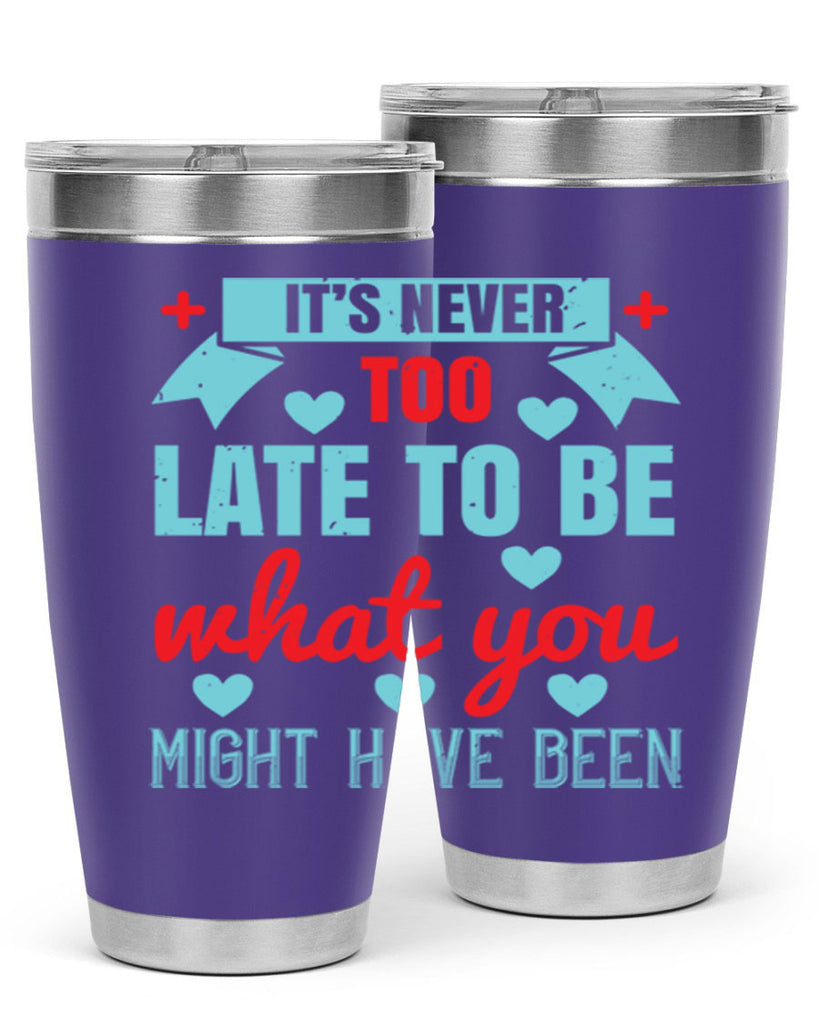It’s never too late to be what you might have been Style 303#- nurse- tumbler